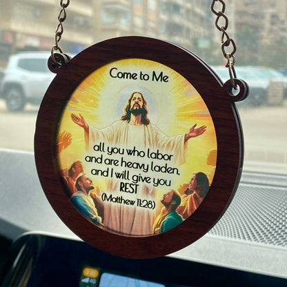 Come to Me, all you who labor and are heavy laden, and I will give you rest - Car Pendant